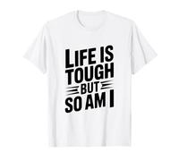 Citation de Motivation Life is Tough But So Am I T-Shirt