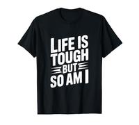 Citation de Motivation Life is Tough But So Am I T-Shirt Graphique avec Valeur