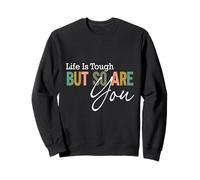 Citation de Motivation Life is Tough But So are You Positive Sweatshirt