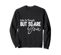 Citation de Motivation Life is Tough Inspiration Sweatshirt