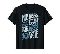 Citation de Motivation Never Let Fear Decide Your Fate T-Shirt