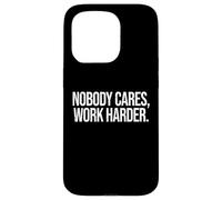 Citation de Motivation « Nobody Cares Work Harder » Coque pour iPhone 15 Pro