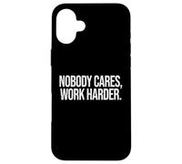 Citation de Motivation « Nobody Cares Work Harder » Coque pour iPhone 16 Plus