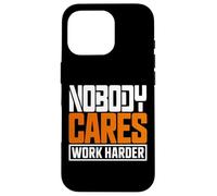 Citation de Motivation « Nobody Cares Work Harder » Coque pour iPhone 16 Pro