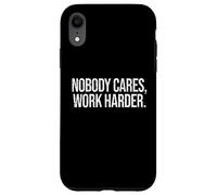Citation de Motivation « Nobody Cares Work Harder » Coque pour iPhone XR