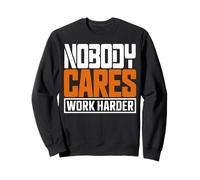 Citation de Motivation « Nobody Cares Work Harder » Sweatshirt