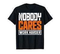 Citation de Motivation « Nobody Cares Work Harder » T-Shirt
