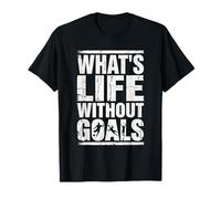 Citation de Motivation pour Joueur de Football What's Life Without Goals T-Shirt