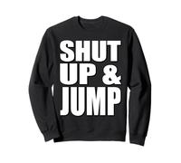 Citation de motivation Shut Up and Jump Sweatshirt