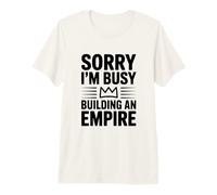 Citation de Motivation Sorry I'm Busy Building an Empire T-Shirt Haut de Gamme