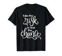 Citation de Motivation Take The Risk Or Lose The Chance T-Shirt