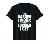 Citation de Motivation « The Harder I Work, The Luckier I Get » T-Shirt