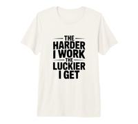 Citation de Motivation « The Harder I Work, The Luckier I Get » T-Shirt Haut de Gamme