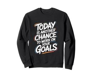 Citation de Motivation Today is Another Chance Goals Sweatshirt
