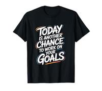 Citation de Motivation Today is Another Chance Goals T-Shirt
