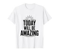 Citation de Motivation Today Will Be Amazing T-Shirt