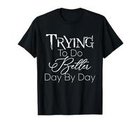 Citation de Motivation « Trying to Do Better Day by Day » T-Shirt