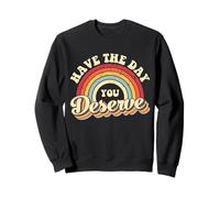 Citation de Motivation Vintage avec Inscription « Have The Day You Deserve » Sweatshirt
