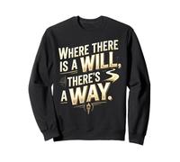 Citation de Motivation Where There is a Will, There's a Way Sweatshirt