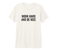 Citation de Motivation « Work Hard Be Nice » T-Shirt Haut de Gamme