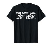 Citation de motivation « You Can't Win so Win » pour hommes et femmes T-Shirt