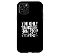 Citation de Motivation « You Only Fail When You Stop Trying » Coque pour iPhone 11 Pro
