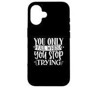 Citation de Motivation « You Only Fail When You Stop Trying » Coque pour iPhone 16
