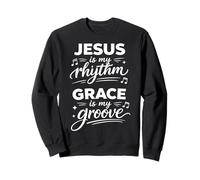 Citation de Musique chrétienne Jesus My Rhythm Grace is My Groove Sweatshirt