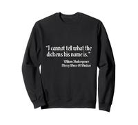 Citation de Shakespeare I Cannot Tell What The Dickens His Name is Sweatshirt