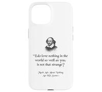 Citation de Shakespeare - I Do Love Nothing As So Well As You Coque pour iPhone 15