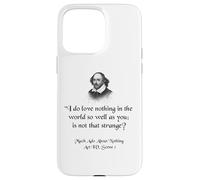 Citation de Shakespeare - I Do Love Nothing As So Well As You Coque pour iPhone 15 Pro Max