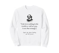 Citation de Shakespeare - I Do Love Nothing As So Well As You Sweatshirt
