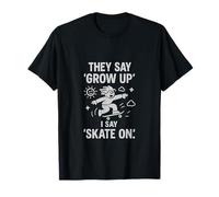 Citation de skate They Say 'Grow Up', I Say 'Skate On' T-Shirt