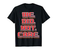 Citation de Typographie Sarcastique « We Did Not Care » T-Shirt
