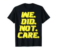 Citation de Typographie Sarcastique « We Did Not Care » T-Shirt