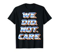 Citation de Typographie Sarcastique « We Did Not Care » T-Shirt
