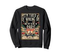 Citation de Voyage I'm Fatigué de se réveiller et de ne Pas être à Paris Sweatshirt