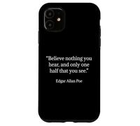 Citation d'Edgar Allan Poe Believe Nothing You Hear Coque pour iPhone 11