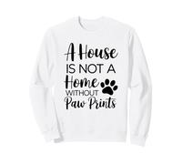 Citation des Amoureux des Animaux de Compagnie A House is Not Home Without Paw Prints Sweatshirt
