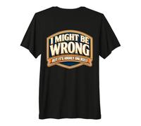 Citation d'expert Amusante « I Might Be Wrong But It's Highly Unlikely » T-Shirt Haut de Gamme