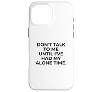 Citation d'introverti Don't Talk to Me Until Alone Time Coque pour iPhone 16 Pro Max