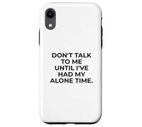 Citation d'introverti Don't Talk to Me Until Alone Time Coque pour iPhone XR