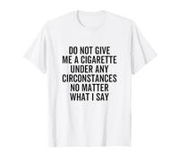 Citation « Do Not Give Me A Cigarette Under Any Circumstances » T-Shirt