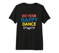 Citation Do Your Happy Dance Positive Vibes Joyful Movement T-Shirt Haut de Gamme