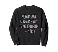 Citation drôle Angleterre Londres London Sweatshirt