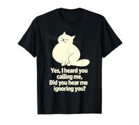 Citation drôle de chat - Did You Hear Me Ignoring You? T-Shirt