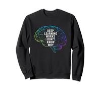 Citation drôle de dire Deep Learning Works I Don't Know Why Sweatshirt