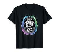 Citation drôle de dire Deep Learning Works I Don't Know Why T-Shirt