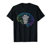 Citation drôle de dire Deep Learning Works I Don't Know Why T-Shirt