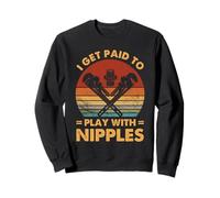 Citation drôle de Plombier Get Paid to Play with Nipple Sweatshirt